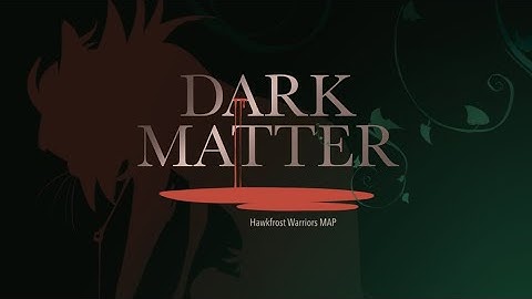 Dark Matter- Hawkfrost Warriors MAP [BACKUPS OPEN]