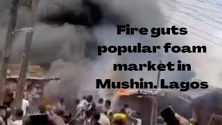 Fire guts popular foam market in Mushin, Lagos