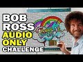 🎨 Bob Ross *AUDIO ONLY Challenge - Man vs Corinne Vs Art