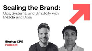 Scaling the Brand: Ops, Systems, and Simplicity with Mezcla and Doss | Startup CPG Podcast