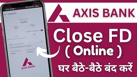 How to Close FD in Axis Bank ll Axis bank m FD kaise band kare ll close FD in axis bank online