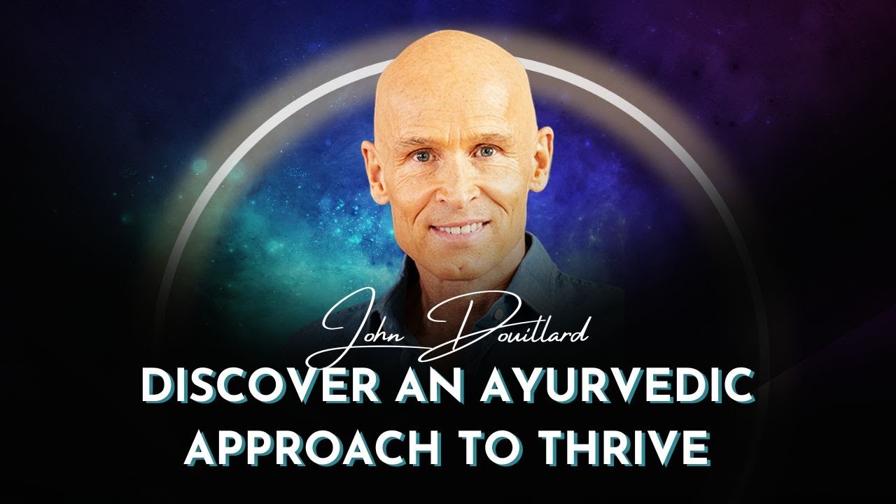 Discover An Ayurvedic Approach to Flourish & Thrive John Douillard