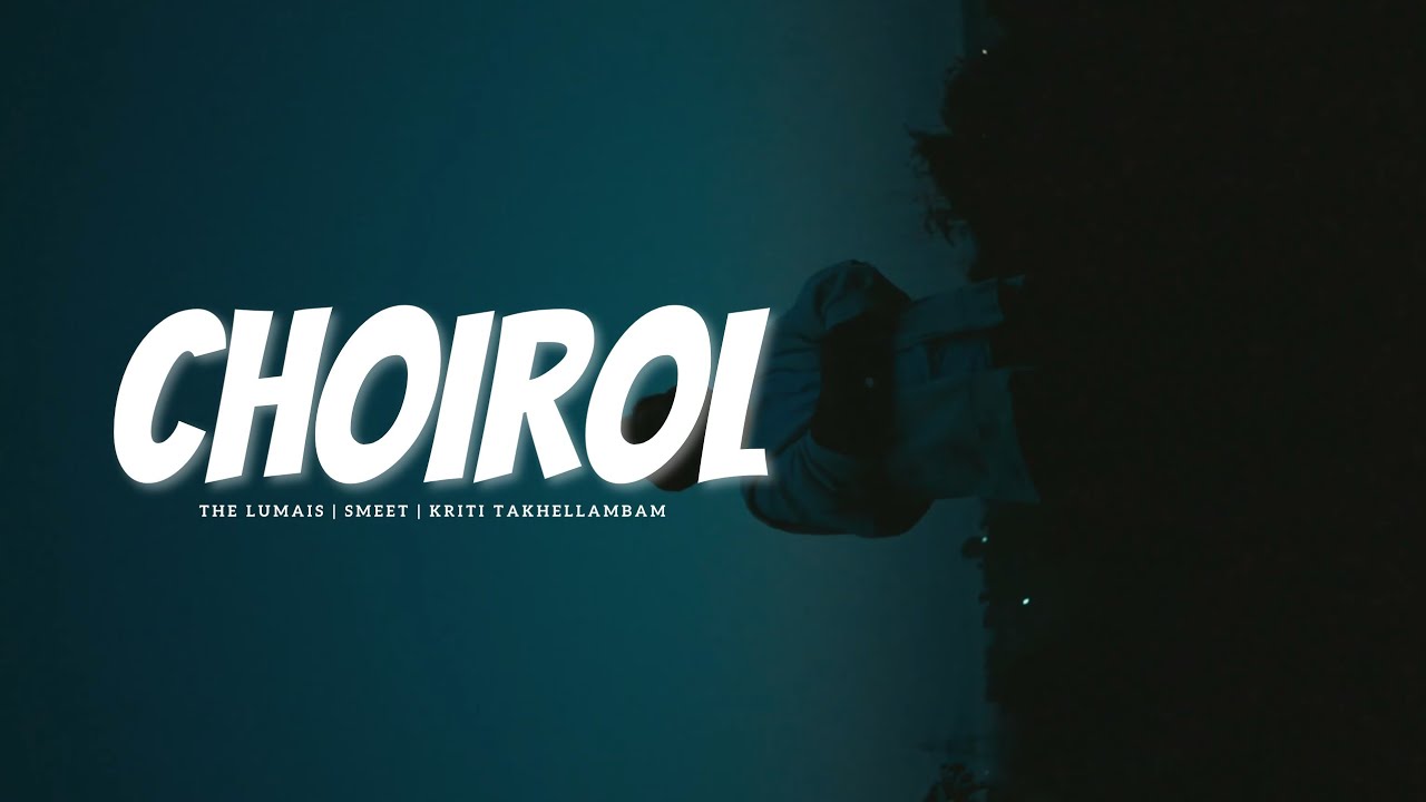 The LuMais - Choirol (with Smeet & Kirti Takhellambam) Official MV 2025