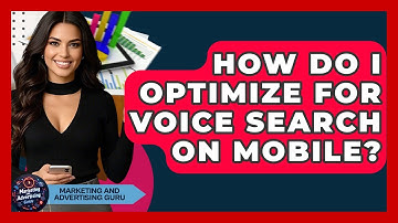 How Do I Optimize For Voice Search On Mobile? - Marketing and Advertising Guru