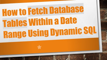 How to Fetch Database Tables Within a Date Range Using Dynamic SQL