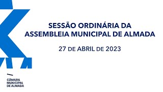 Sessão Ordinária da Assembleia Municipal de Almada - 27 de Abril de 2023