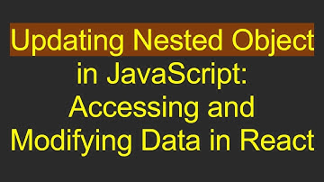 Updating Nested Object in JavaScript: Accessing and Modifying Data in React