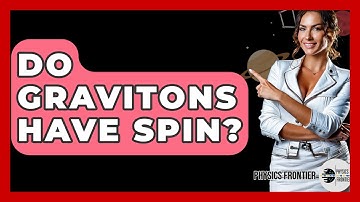Do Gravitons Have Spin? - Physics Frontier