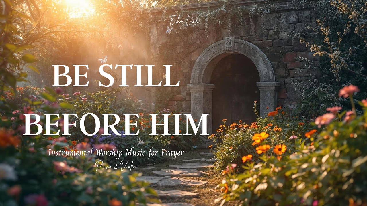 Be Still Before Him | Quiet Reflection Prayer Music | 1 Hour Instrumental