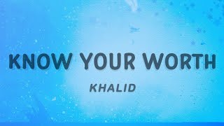 Khalid - Know Your Worth (Lyrics) feat. Disclosure