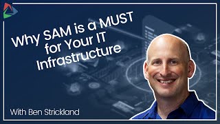 Why Software Asset Management (SAM) is a MUST for Your IT Infrastructure