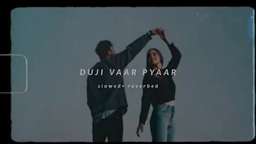 Duji vaar pyaar - Sunanda Sharma (slowed+reverbed)