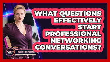 What Questions Effectively Start Professional Networking Conversations?