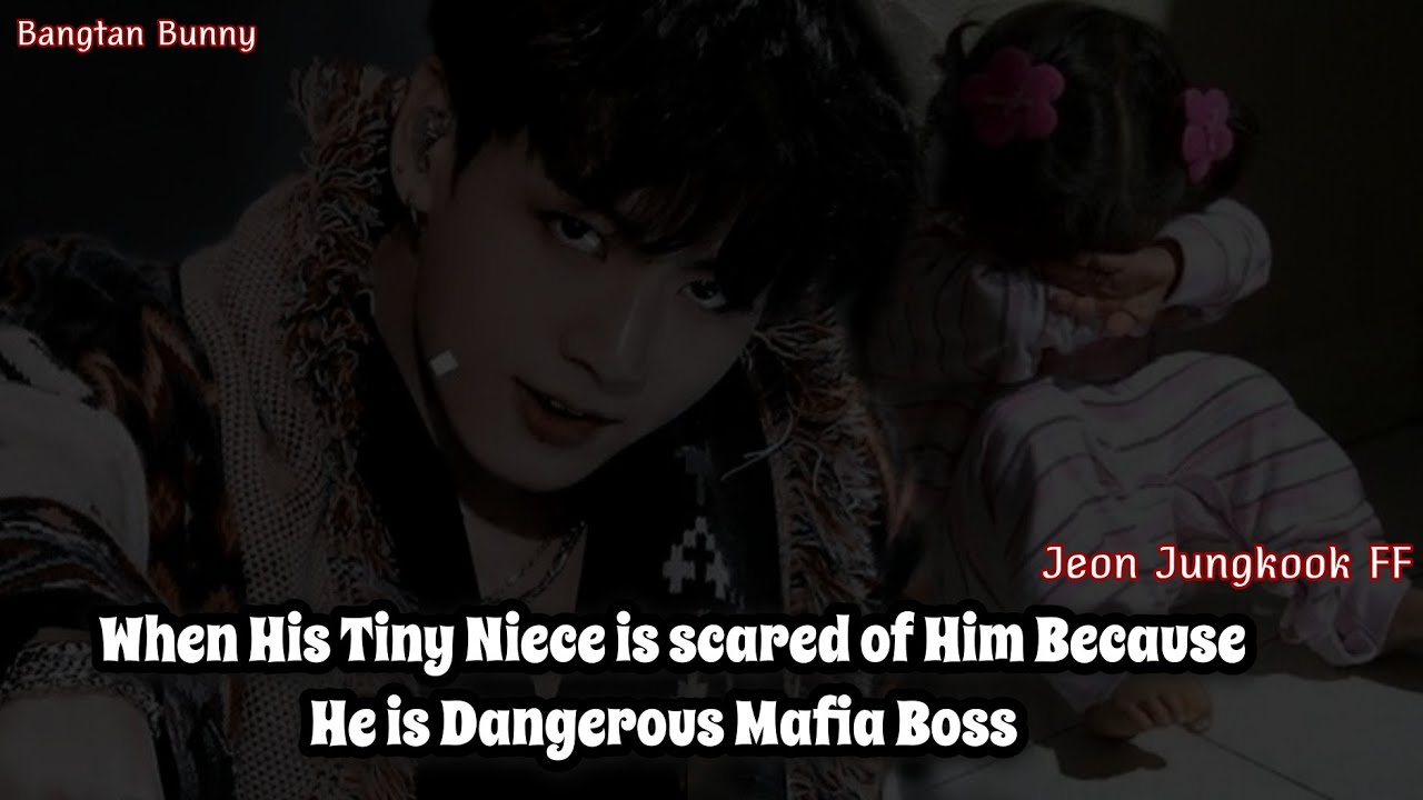 When his Tiny niece is scared of him because He is Dangerous Mafia Boss || Jeon Jungkook FF