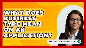 What Does Business Type Mean on an Application? - BusinessGuide360.com