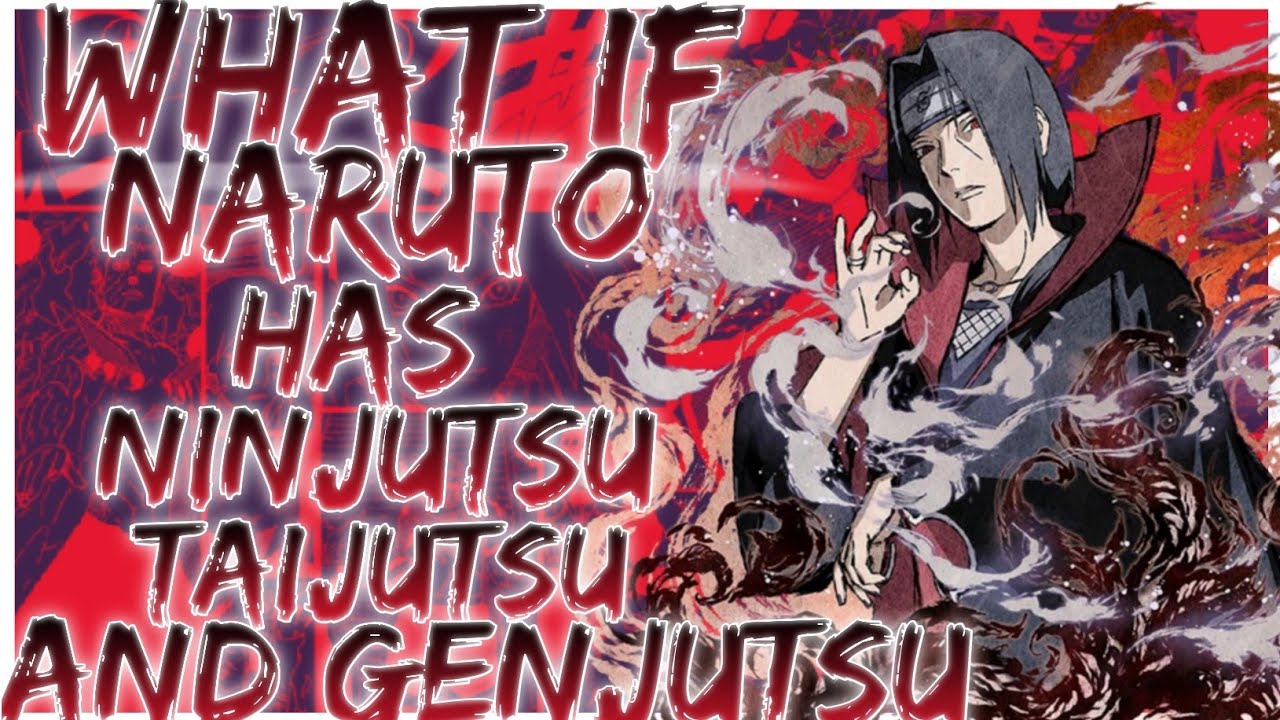 what if naruto has ninjutsu taijutsu and genjutsu