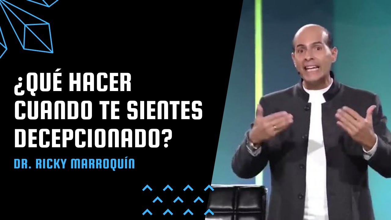 ¿Qué hacer cuando te sientes decepcionado? - Dr. Ricky Marroquín