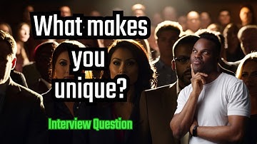 What makes you unique? | Interview Question