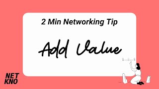 2 Min Networking Tip: Add Value