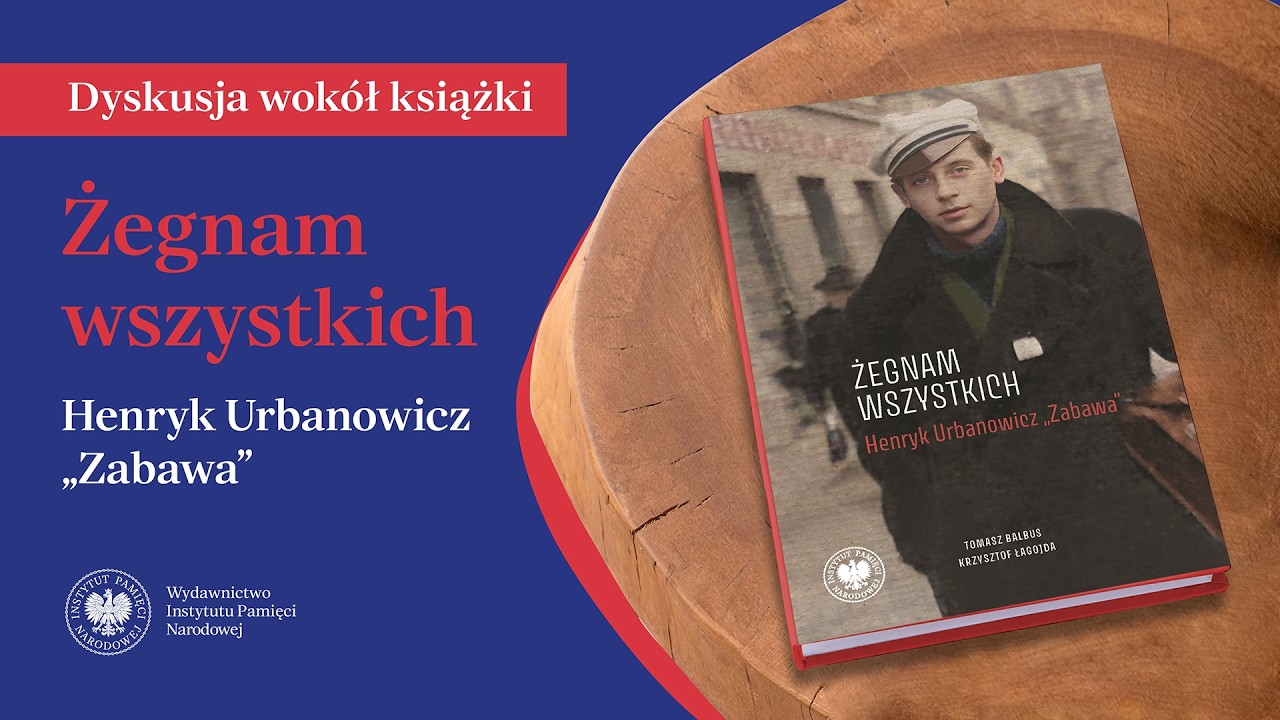 Żegnam Wszystkich. Henryk Urbanowicz „Zabawa” – [DYSKUSJA O KSIĄŻCE]