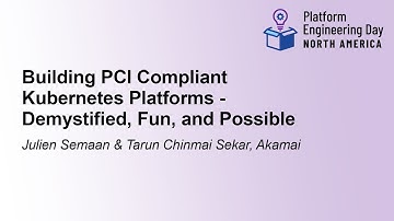 Building PCI Compliant Kubernetes Platforms - Demystified... Julien Semaan & Tarun Chinmai Sekar