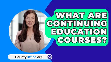 What Are Continuing Education Courses? - CountyOffice.org