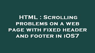 HTML : Scrolling problems on a web page with fixed header and footer in iOS7