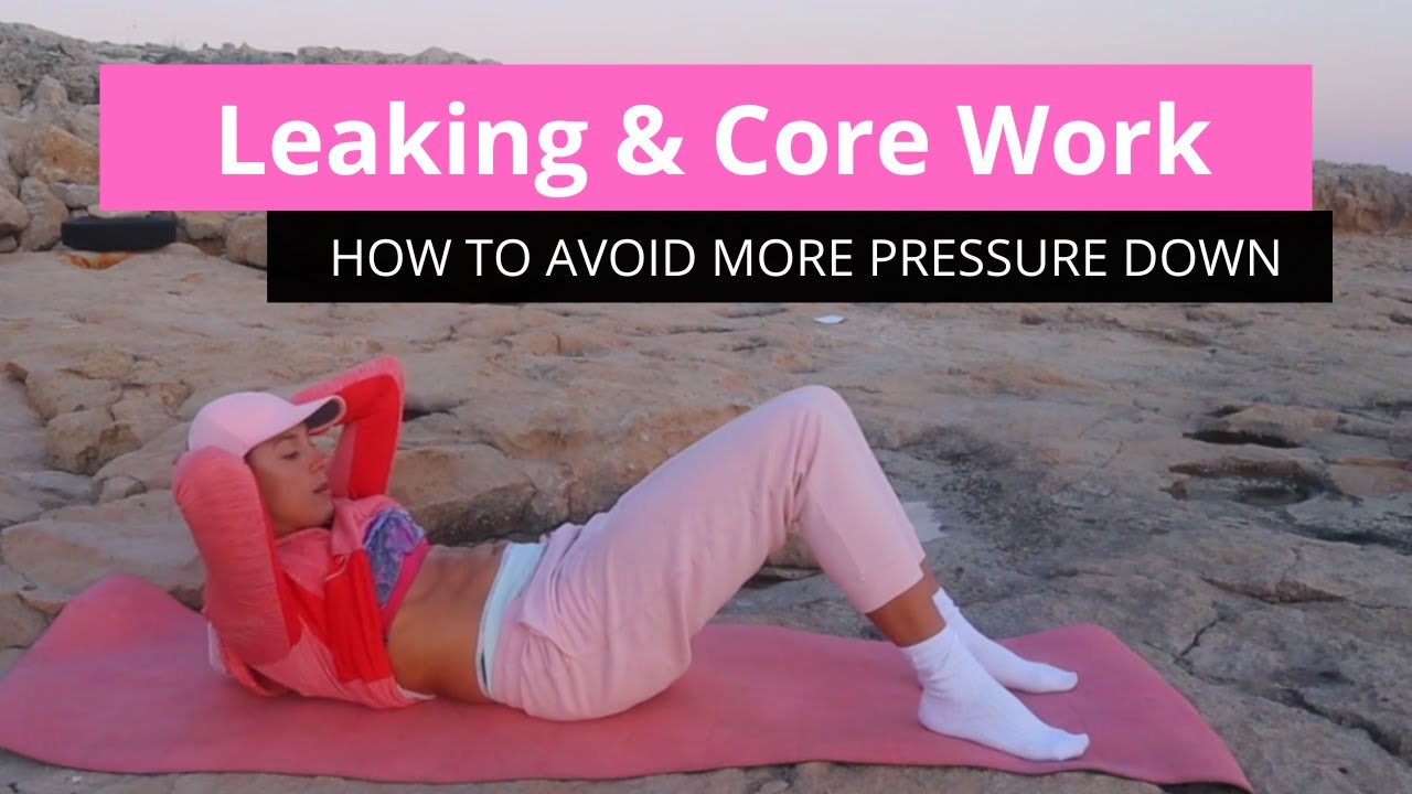 How To Do Core Work & Reduce Pressure If You Leak Incontinence Tips