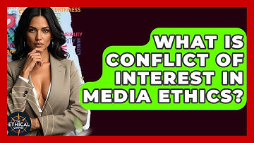 What Is Conflict Of Interest In Media Ethics? - The Ethical Compass