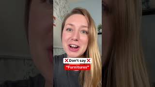 Don’t say “furnitures” in English 👀