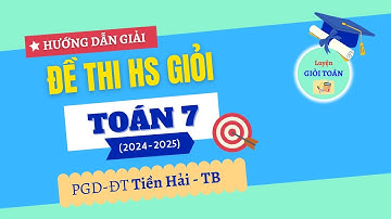 MỚI Toán 7 Giải đề thi HSG Phòng Giáo Dục Đào Tạo Tiền Hải (Thái Bình) (2024-2025)