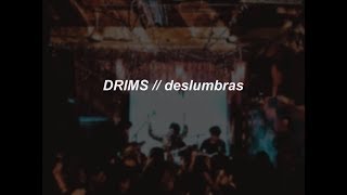 Video thumbnail of "DRIMS // Deslumbras (Letra)"