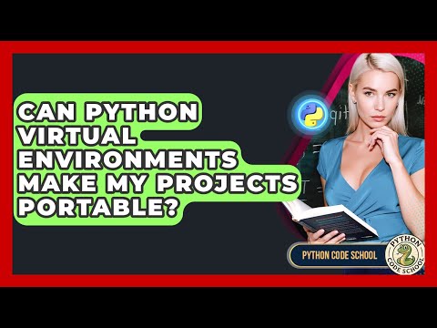 Can Python Virtual Environments Make My Projects Portable? - Python Code School