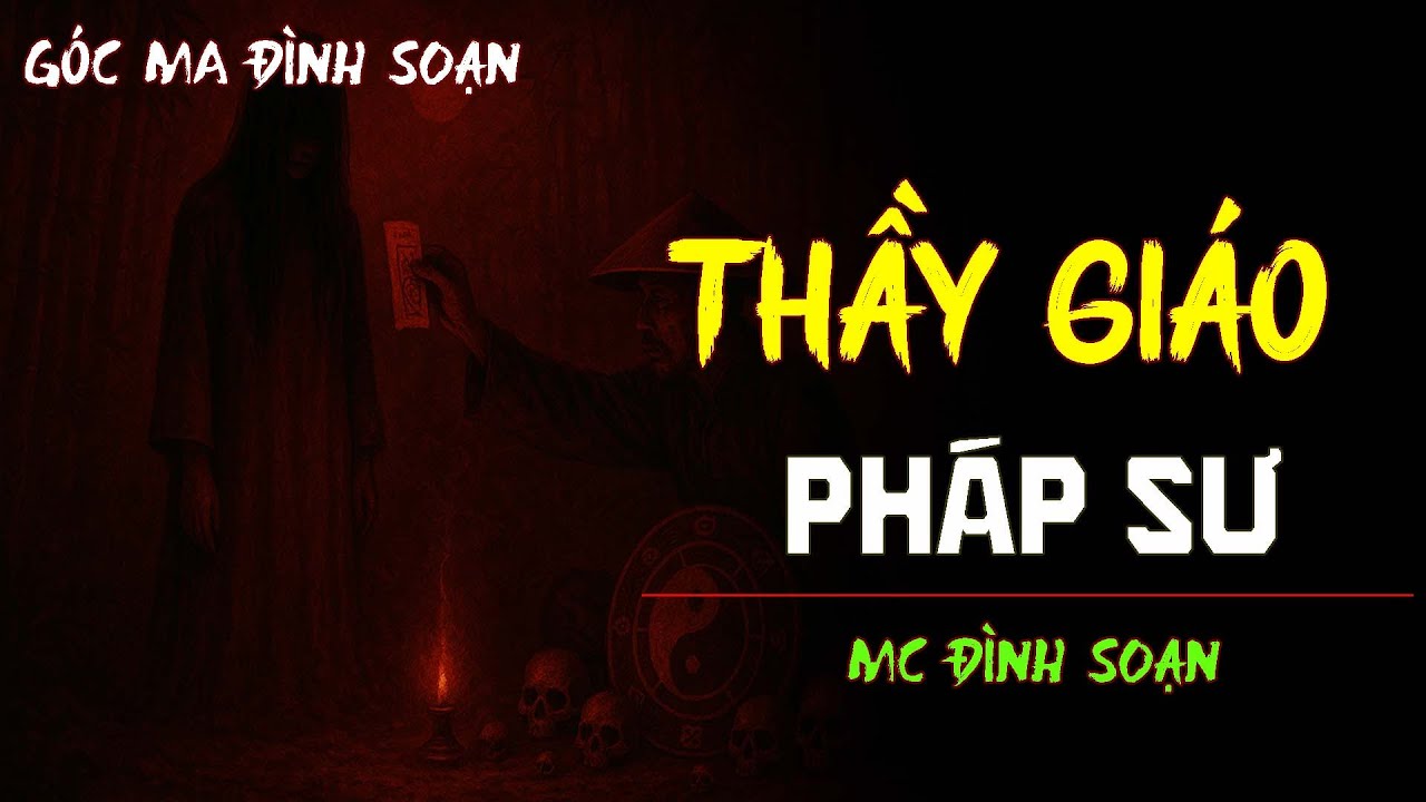 RÙNG RỢN: THẦY GIÁO PHÁP SƯ | TRUYỆN MA MC ĐÌNH SOẠN KỂ