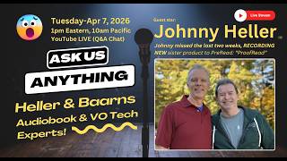 Ask Us Anything: Heller &amp; Baarns-Audiobook/VO Tech Experts, Guest Star: Johnny Heller