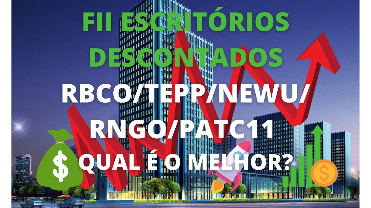 FII ESCRITÓRIOS DESCONTADOS:RBCO/TEPP/NEWU/RNGO/PATC11-QUAL É O MELHOR?