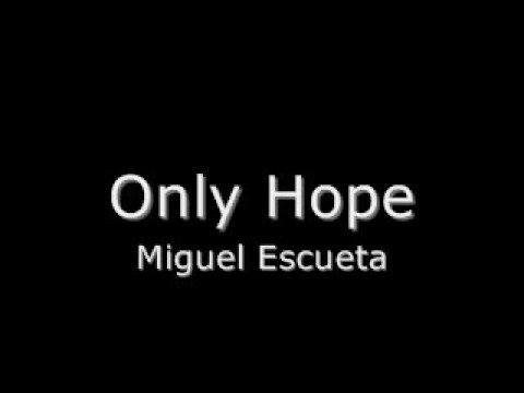 Only Hope - Miguel Escueta (your song : my only ho...
