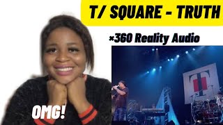 T - SQUARE  - Truth x 360 Reality Audio | Reaction