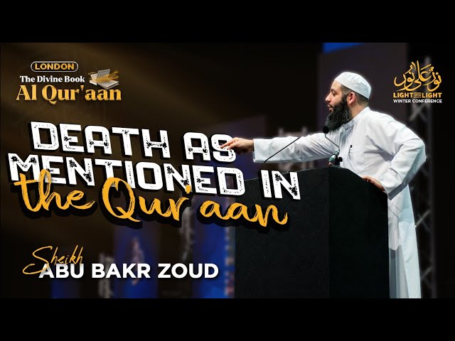 Death As Mentioned In The Qur'aan | Sheikh Abu Bakr Zoud | The Divine Book - Al Qur'an (London) class=