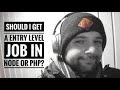 Should I get a entry level job in Node or Php?