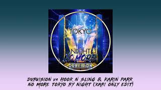 DubVision vs. Hook N Sling & Karin Park - No More Tokyo By Night (XABI ONLY Edit)