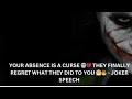 YOUR ABSENCE IS A CURSE 💀💔 THEY FINALLY REGRET WHAT THEY DID TO YOU 😤🔥 - JOKER SPEECH