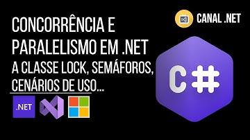 Concorrência e Paralelismo em .NET: a classe Lock, Semáforos, cenários de uso...