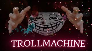 TROLLMACHINE 100% By TROLLM4CHINE | 100th demon