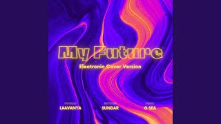 My Future (Electronic Cover Version) (feat. Laavanya & Sundar) - G Sea