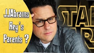 Star Wars - JJ Abrams to reveal Rey’s Parents in Episode 9 ??