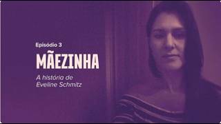 Websérie Ausências - MÃEZINHA - A história de Eveline Schmitz
