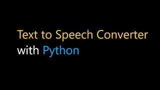 How to make a Text to Speech Converter with Python