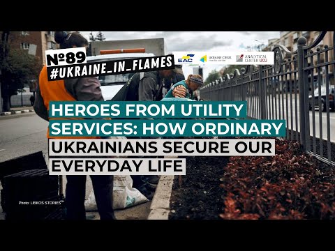 Ukraine in Flames #89:Heroes from utility services: How ordinary Ukrainians secure our everyday life
