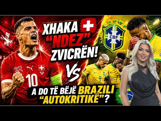 🔴 “Zvicra e Xhakës e meritoi”, “Brazili e dënuar të fitojë”, favoritët në Botërori Amerikan